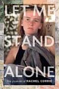 Let Me Stand Alone The Journals of Rachel Corrie