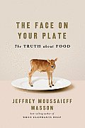 Face On Your Plate The Truth About Food