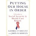 Putting Our House in Order A Guide to Social Security & Health Care Reform