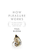 How Pleasure Works The New Science of Why We Like What We Like