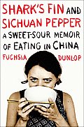 Sharks Fin & Sichuan Pepper A Sweet Sour Memoir of Eating in China
