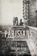 Parisians An Adventure History of Paris
