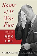 Some of It Was Fun Working with RFK & LBJ
