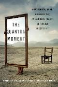 Quantum Moment How Planck Bohr Einstein & Heisenberg Taught Us to Love Uncertainty