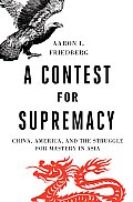 Contest for Supremacy China America & the Struggle for Mastery in Asia