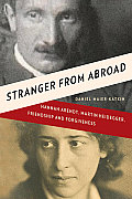 Stranger From Abroad Hannah Arendt Martin Heidegger Friendship & Forgiveness