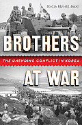 Brothers at War The Unending Conflict in Korea
