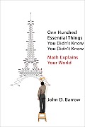 One Hundred Essential Things You Didnt Know You Didnt Know Math Explains Your World