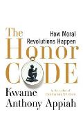 Honor Code How Moral Revolutions Happen
