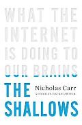 Shallows What the Internet Is Doing to Our Brains