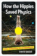 How the Hippies Saved Physics Science Counterculture & the Quantum Revival