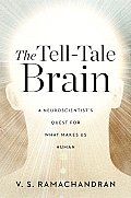 Tell Tale Brain A Neuroscientists Quest for What Makes Us Human