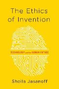 Ethics Of Invention Technology & The Human Future