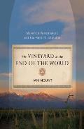 Vineyard at the End of the World Maverick Winemakers & the Rebirth of Malbec