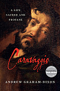 Caravaggio A Life Sacred & Profane