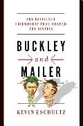 Buckley & Mailer The Difficult Friendship That Shaped the Sixties