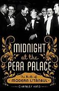 Midnight at the Pera Palace The Birth of Modern Istanbul