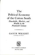 Political Economy of the Cotton South Households Markets & Wealth in the Nineteenth Century