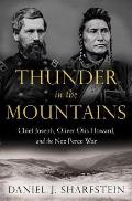Thunder in the Mountains: Chief Joseph, Oliver Otis Howard and the Nez Perce War
