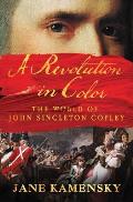 Revolution in Color The World of John Singleton Copley