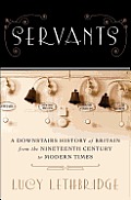 Servants A Downstairs History of Britain from the Nineteenth Century to Modern Times
