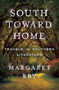 South Toward Home Travels in Southern Literature
