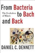 From Bacteria to Bach & Back The Evolution of Minds