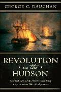 Revolution on the Hudson New York City & the Hudson River Valley in the War of American Independence