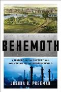 Behemoth A History of the Factory & the Making of the Modern World