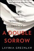 Double Sorrow A Version of Troilus & Criseyde
