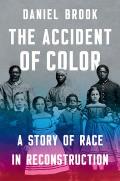 Accident of Color A Story of Race in Reconstruction