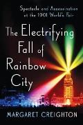 Electrifying Fall of Rainbow City Spectacle & Assassination at the 1901 Worlds Fair