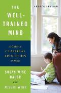 Well Trained Mind A Guide to Classical Education at Home 4th Edition