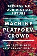 Machine Platform Crowd Harnessing the Digital Revolution