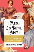 Meg Jo Beth Amy the Story of Little Women & Why it Still Matters