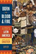 Born In Blood & Fire A Concise History Of Latin America