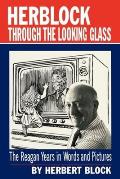 Herblock through the Looking Glass: The Reagan Years in Words and Pictures