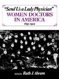 Send Us a Lady Physician: Women Doctors in America, 1835-1920