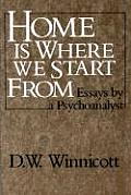 Home Is Where We Start from: Essays by a Psychoanalyst