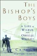 Bishops Boys A Life of Wilbur & Orville Wright