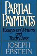 Partial Payments Essays on Writers & Their Lives