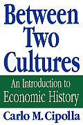 Between Two Cultures: An Introduction to Economic History