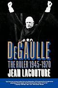 DeGaulle: The Ruler 1945-1970