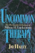 Uncommon Therapy The Psychiatric Techniques of Milton H Erickson M D