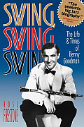 Swing Swing Swing The Life & Times of Benny Goodman