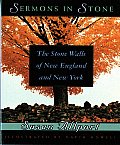 Sermons in Stone The Stone Walls of New England & New York
