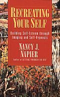 Recreating Your Self Building Self Esteem Through Imaging & Self Hypnosis