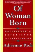 Of Woman Born Motherhood as Experience & Institution