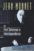 Jean Monnet The First Statesman of Interdependence