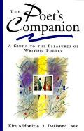 Poets Companion A Guide to the Pleasures of Writing Poetry